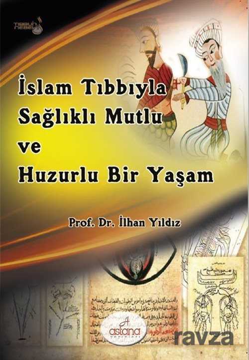 İslam Tıbbıyla Sağlıklı, Mutlu ve Huzurlu Bir Yaşam - Astana Yayınları