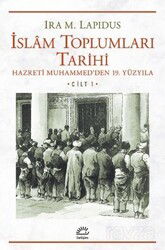 İslam Toplumları Tarihi Cilt: 1 Hazreti Muhammed'den 19. Yüzyıla - İletişim Yayınları