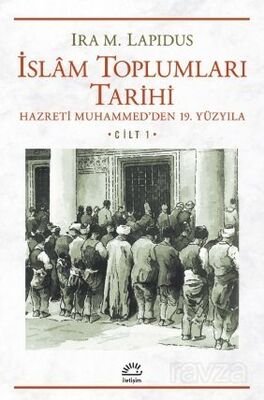 İslam Toplumları Tarihi Cilt: 1 Hazreti Muhammed'den 19. Yüzyıla - 1