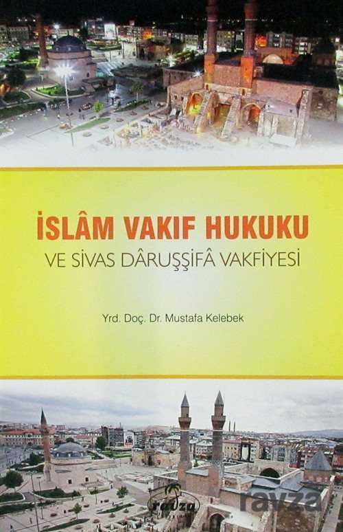 İslam Vakıf Hukuku ve Sivas Daruşşifa Vakfiyesi - Ravza Yayınları