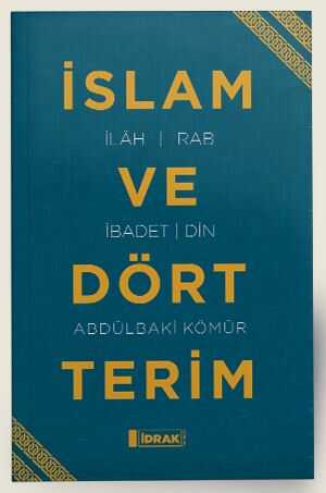 İslam ve Dört Terim - İdrak Yayınları