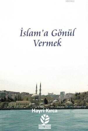Islam’a Gönül Vermek - Gonca Yayınevi