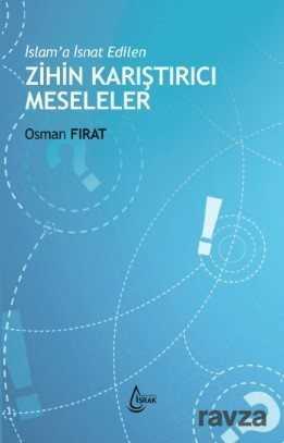 İslam'a İsnat Edilen Zihin Karıştırıcı Meseleler - 1