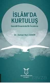 İslam'da Kurtuluş Gazzali Ekseninde Bir İnceleme - Akademisyen Kitabevi