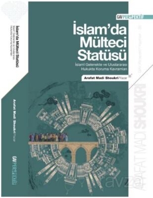 İslamda Mülteci Statüsü / İslami Gelenekte ve Uluslararası Hukukta Koruma Kavramları - 1