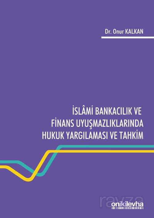 İslami Bankacılık ve Finans Uyuşmazlıklarında Hukuk Yargılaması ve Tahkim - 1