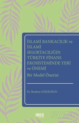 İslami Bankacılık ve İslami Sigortacılığın Türkiye Finans Ekosisteminde Yeri ve Önemi Bir Model Öner - 1