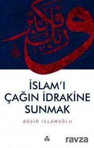 İslam'ı Çağın İdrakine Sunmak - Düşün Yayıncılık