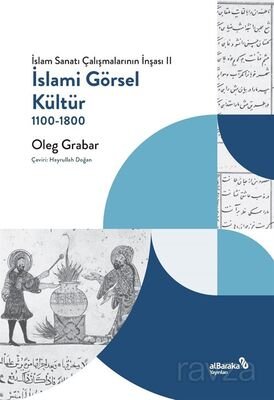İslami Görsel Kültür 1100-1800 (İslam Sanatı Çalışmalarının İnşası II) - 1