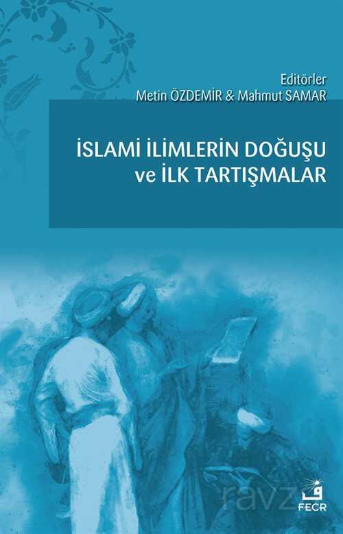 İslami İlimlerin Doğuşu ve İlk Tartışmalar - Fecr Yayınevi