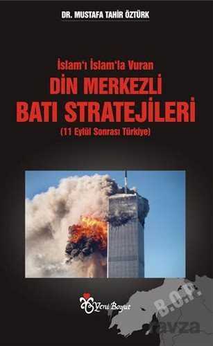 İslam'ı İslam'la Vuran Din Merkezli Batı Stratejileri (11 Eylül Sonrası Türkiye) - Yeni Boyut Yayınları
