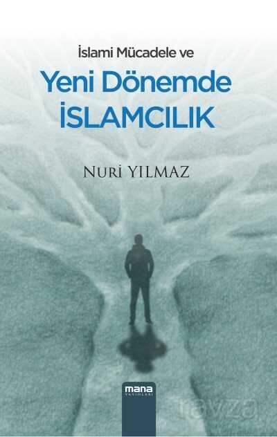 İslami Mücadele ve Yeni Dönemde İslamcılık - Mana Yayınları