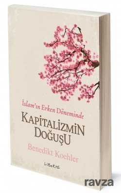 İslam'ın Erken Döneminde Kapitalizmin Doğuşu - Liberte Yayınları