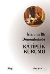 İslam'ın İlk Dönemlerinde Katiplik Kurumu - Kitap Dünyası (Konya)
