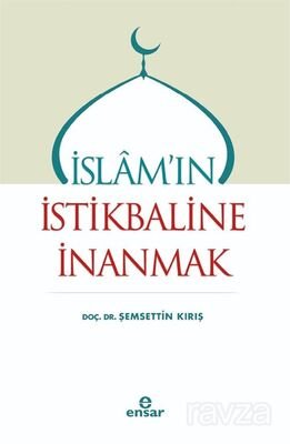 İslam'ın İstikbaline İnanmak - 1