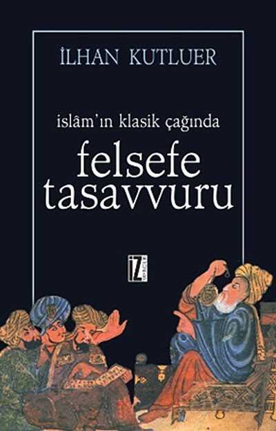 İslam'ın Klasik Çağında Felsefe Tasavvuru - İz Yayıncılık