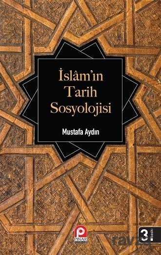 İslam'ın Tarih Sosyolojisi İlk Dönem İslam Toplumunun Şekillenişi - 1