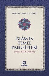 İslam'ın Temel Prensipleri (İman-İbadet -Ahlak) - Kayıhan Yayınları