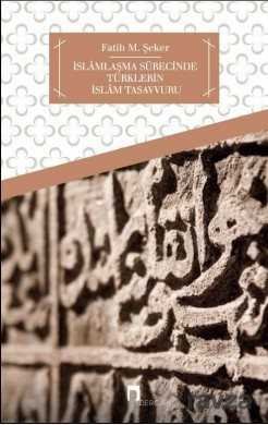 İslamlaşma Sürecinde Türklerin İslam Tasavvuru - 1