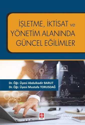 İşletme, İktisat Ve Yönetim Alanında Güncel Eğilimler - Ekin Kitabevi Yayınları (Bursa)