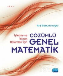 İşletme ve İktisat Bölümleri İçin Çözümlü Genel Matematik (Cilt 2) - Nobel Yayın Dağıtım