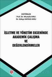 İşletme ve Yönetim Ekseninde Akademik Çalışma ve Değerlendirmeler - Ekin Kitabevi Yayınları (Bursa)