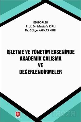 İşletme ve Yönetim Ekseninde Akademik Çalışma ve Değerlendirmeler - 1