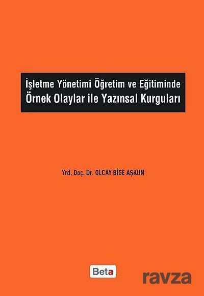 İşletme Yönetimi Öğretim ve Eğitiminde Örnek Olaylar ile Yazınsal Kurguları - 1