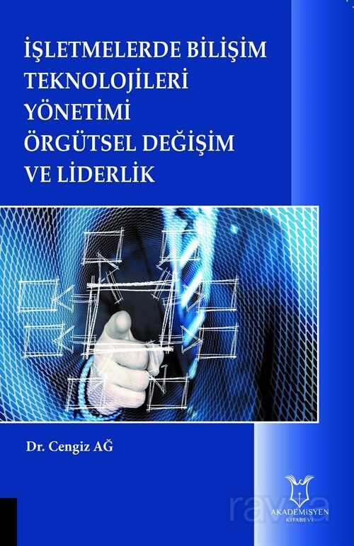 İşletmelerde Bilişim Teknolojileri Yönetimi Örgütsel Değişim ve Liderlik - Akademisyen Kitabevi