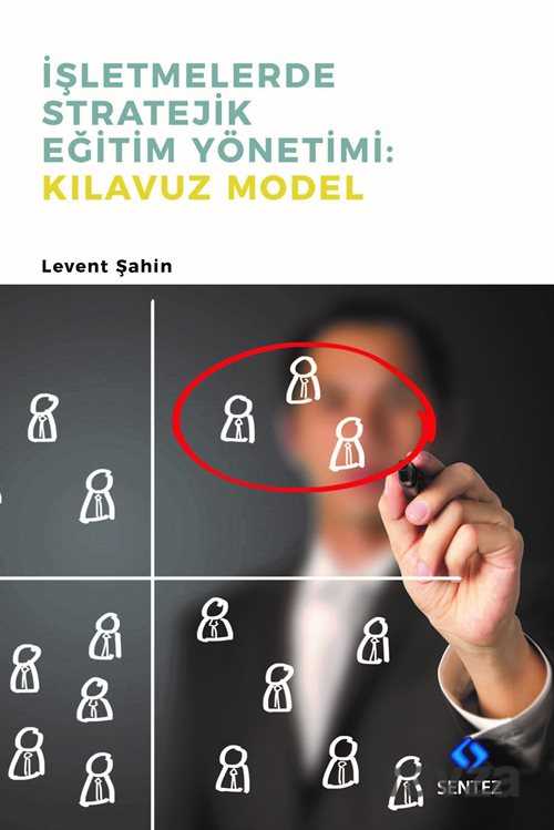 İşletmelerde Stratejik Eğitim Yönetimi: Kılavuz Model - Sentez Yayım ve Dağıtım (Bursa)