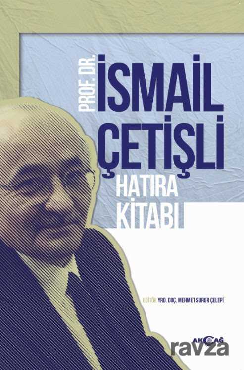 İsmail Çetişli Hatıra Kitabı - Akçağ Yayınları