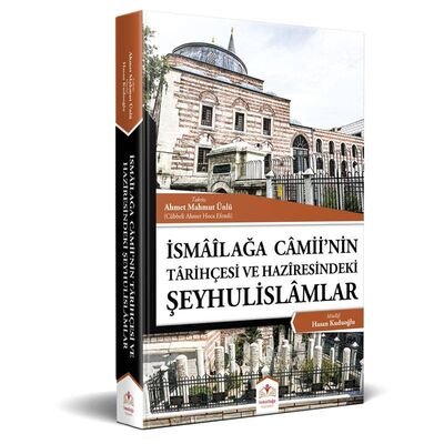 Ismailaga Camiinin Tarihçesi ve Haziresindeki Seyhulislamlar - 1