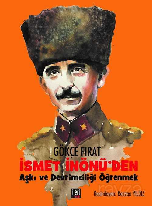 İsmet İnönü'den Aşkı ve Devrimciliği Öğrenmek - İleri Yayınları