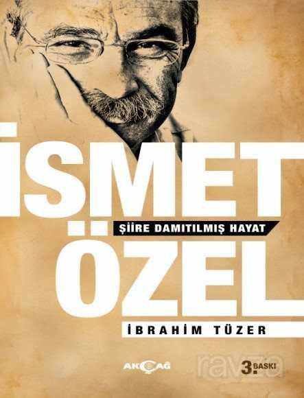 İsmet Özel Şiire Damıtılmış Hayat - Akçağ Yayınları