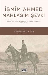 İsmim Ahmed Mahlasım Şevki İskeçe'den Eşme'ye Uzanan Bir Hayat Hikayesi (1870-1921) - Kitap Dünyası (Konya)