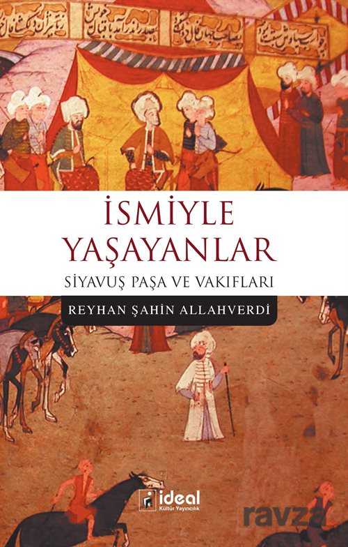 İsmiyle Yaşayanlar Siyavuş Paşa ve Vakıfları - İdeal Kültür Yayıncılık - Ders Kitapları