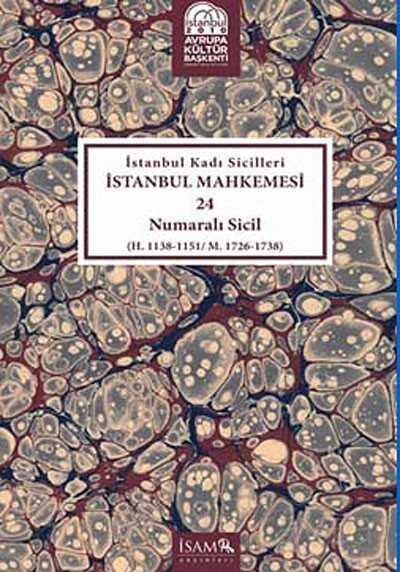 İstanbul Kadı Sicilleri İstanbul Mahkemesi 24 Numaralı Sicil (H. 1138-1151/M.1726-1738) - İSAM / İslam Araştırmaları Merkezi