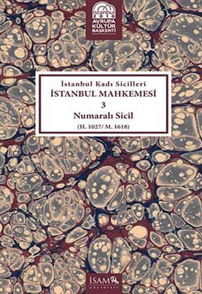 İstanbul Kadı Sicilleri İstanbul Mahkemesi 3 Numaralı Sicil (H.1027/M.1618) - İSAM / İslam Araştırmaları Merkezi