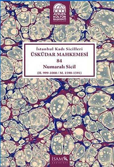 İstanbul Kadı Sicilleri Üsküdar Mahkemesi 84 Numaralı Sicil (H.999-1000/M.1590-1591) - İSAM / İslam Araştırmaları Merkezi