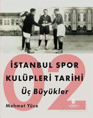 İstanbul Spor Kulüpleri Tarihi Üç Büyükler (2. Cilt) - 1