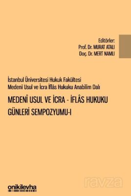 İstanbul Üniversitesi Hukuk Fakültesi Medeni Usul ve İcra-İflas Hukuku Günleri Sempozyumu - 1