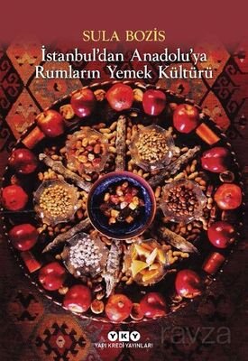 İstanbul'dan Anadolu'ya Rumların Yemek Kültürü - 1