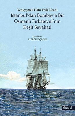 İstanbul'dan Bombay'a Bir Osmanlı Fırkateyni'nin Keşif Seyahati - 1