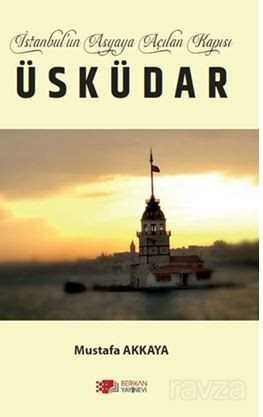 İstanbul'un Asyaya Açilan Kapısı Üsküdar - Berikan Yayınevi