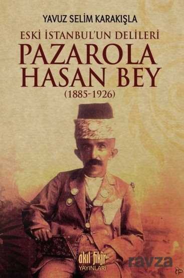 İstanbul'un Delileri Pazarola Hasan Bey (1885-1926) - 1