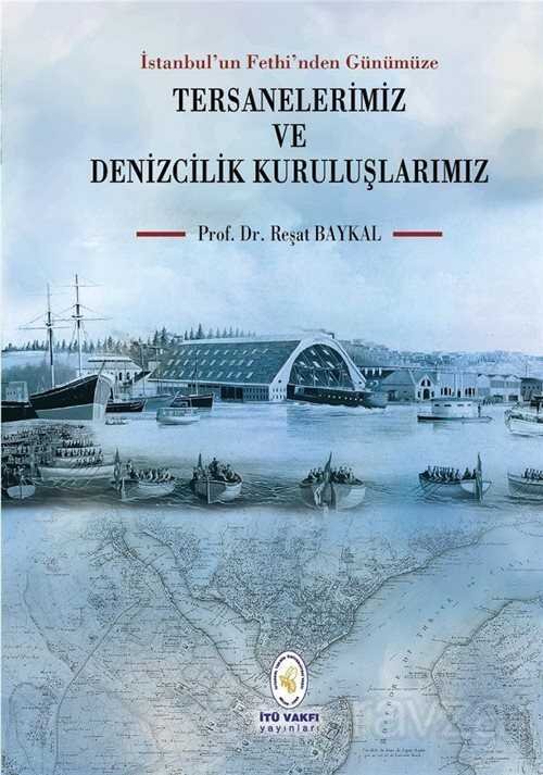 İstanbul'un Fethi'nden Günümüze Tersanelerimiz ve Denizcilik Kuruluşlarımız - 1