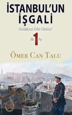 İstanbul'un İşgali / Geldikleri Gibi Gittiler! İlk 1 Ay - 1