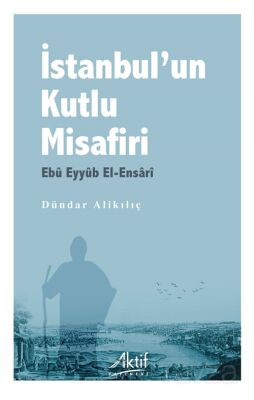 İstanbul'un Kutlu Misafiri Ebû Eyyûb El-Ensarî - 1