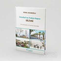 İstanbul'un Trakya Kapısı Silivri Günümüzde ve Tarihte Gezintiler - Tarihçi Yayınları