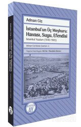 İstanbul'un Üç Meşhuru: Havası, Suyu, Efendisi İstanbul Yazıları (1940-1988) Adnan Giz Bütün Eserler - Büyüyenay Yayıncılık
